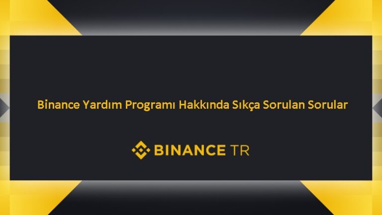 Binance Türkiye Yardım Programı Hakkında Sıkça Sorulan Sorular