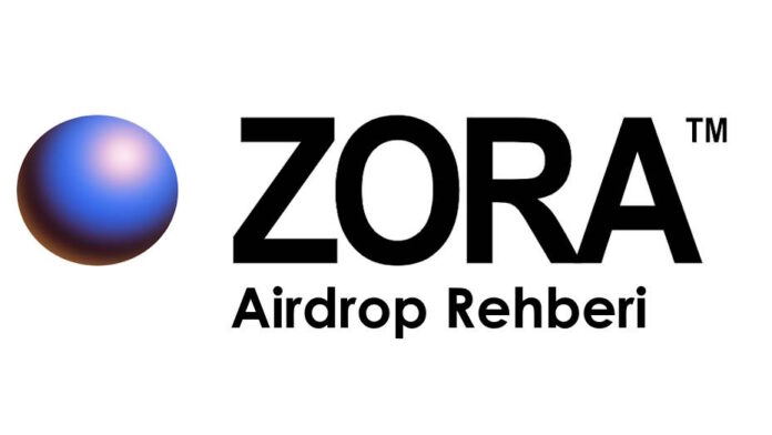 zora nedir, airdrop dağıtacak mı, airdrop rehberi, token , zora coin