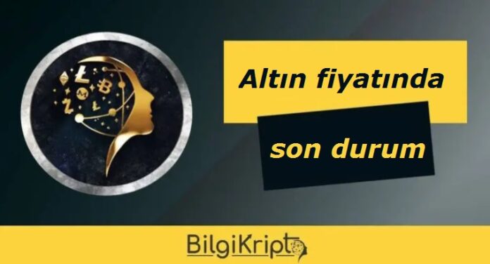 Altın Fiyatlarında Son Durum