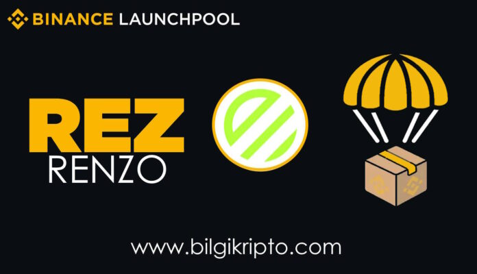 Binance Launchpool ile Ücretsiz Renzo (REZ) Coin Kazanın! Renzo (REZ) Launchpool Etkinliğine Nasıl Katılırım? Binance Renzo REZ Listeleme Duyurusu