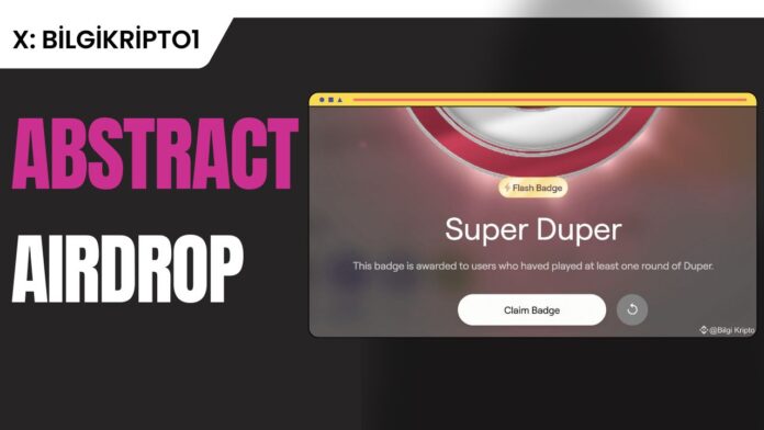 Super Duper Badge, AbstractChain, airdrop, kazanç, Duper platformu, AbstractChain ödül paneli, badge alma, erken katılım, Ethereum gönderme, Retro Bridge.