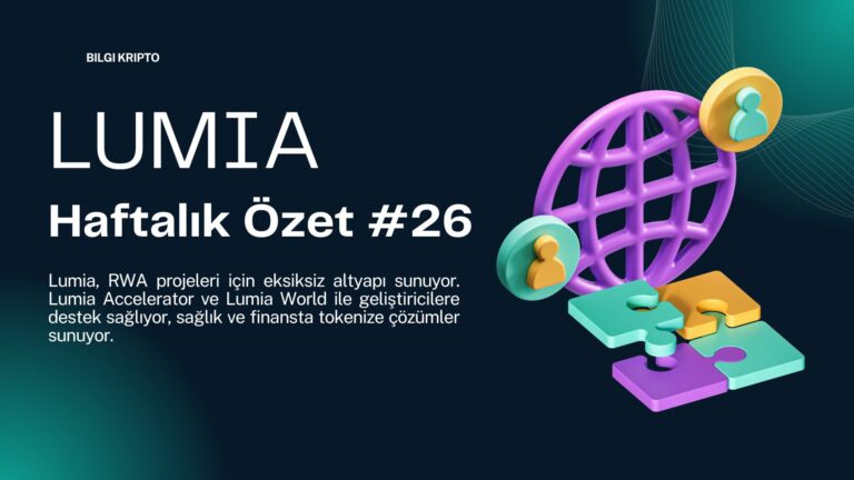 Lumia Haftalık Gelişmeler #26 : Tokenizasyon Artık Gerçek Dünya ile Bütünleşiyor!