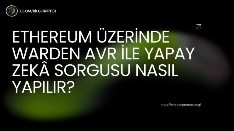 Ethereum Üzerinde Warden AVR ile Yapay Zekâ Sorgusu Nasıl Yapılır?