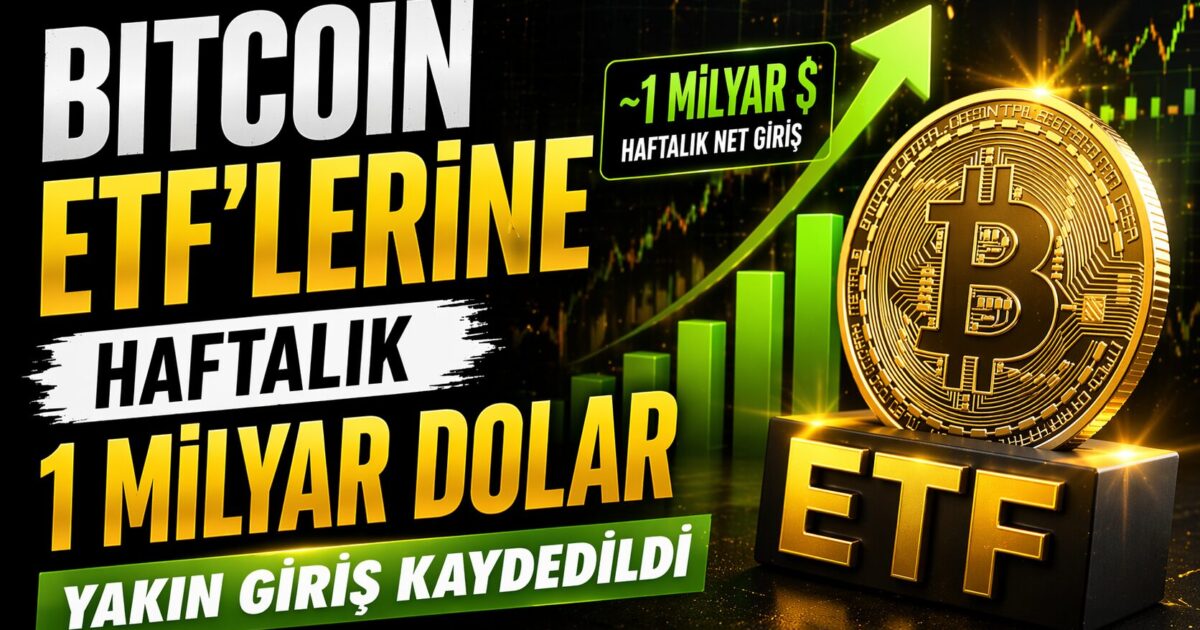 Bitcoin ETF'lerine Haftalık 1 Milyar Dolar Yakın Giriş Kaydedildi