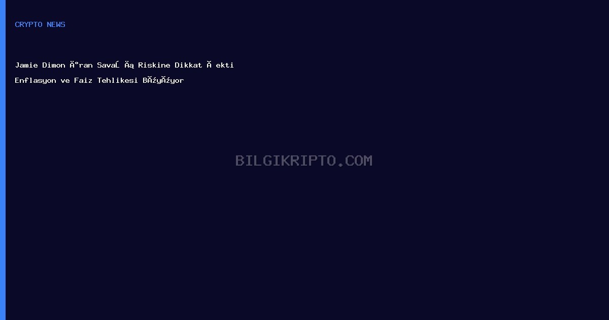 Jamie Dimon İran Savaşı Riskine Dikkat Çekti Enflasyon ve Faiz Tehlikesi Büyüyor
