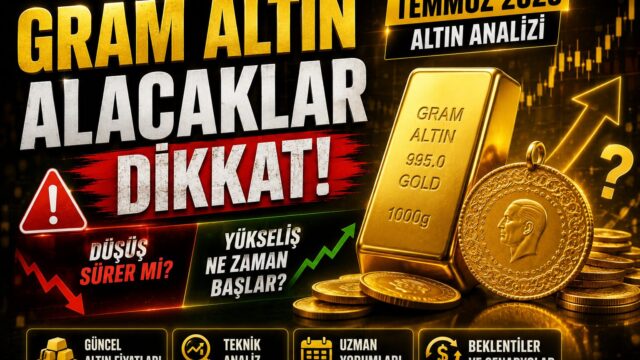 Temmuz 2026 gram altın analizi ve piyasa tahminleri